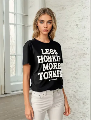 Less Honkin' More Tonkin' T-Shirt - WS